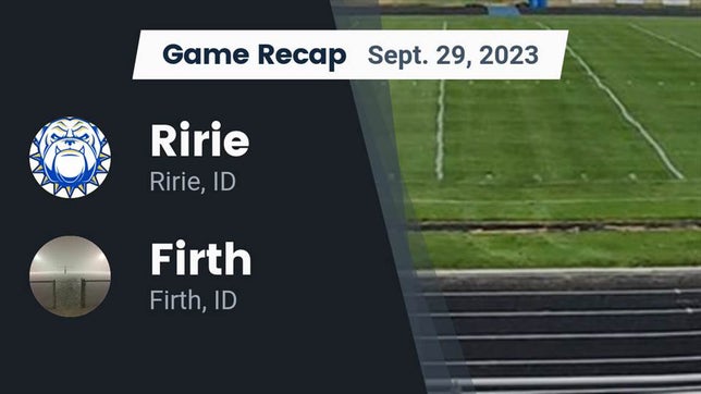 Watch this highlight video of the Ririe (ID) football team in its game Recap: Ririe  vs. Firth  2023 on Sep 29, 2023