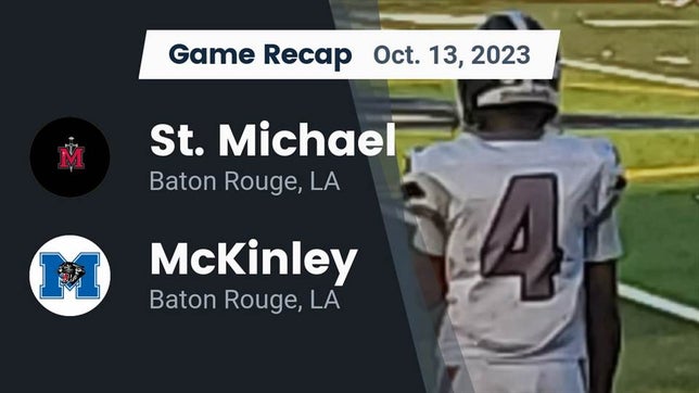Watch this highlight video of the St. Michael (Baton Rouge, LA) football team in its game Recap: St. Michael  vs. McKinley  2023 on Oct 12, 2023