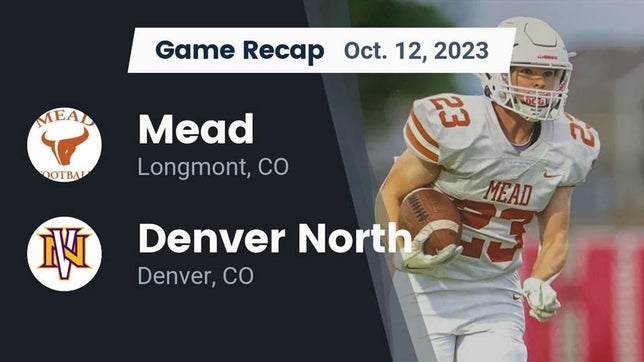 Watch this highlight video of the Mead (Longmont, CO) football team in its game Recap: Mead  vs. Denver North  2023 on Oct 12, 2023