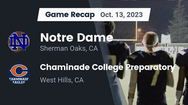Watch this highlight video of the Notre Dame (SO) (Sherman Oaks, CA) football team in its game Recap: Notre Dame  vs. Chaminade College Preparatory 2023 on Oct 13, 2023