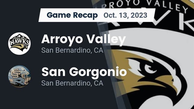 Watch this highlight video of the Arroyo Valley (San Bernardino, CA) football team in its game Recap: Arroyo Valley  vs. San Gorgonio  2023 on Oct 13, 2023