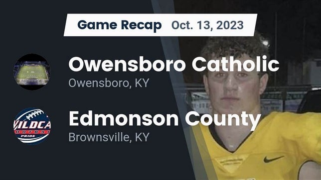 Watch this highlight video of the Owensboro Catholic (Owensboro, KY) football team in its game Recap: Owensboro Catholic  vs. Edmonson County  2023 on Oct 13, 2023