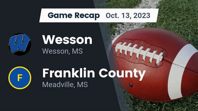 Watch this highlight video of the Wesson (MS) football team in its game Recap: Wesson  vs. Franklin County  2023 on Oct 13, 2023