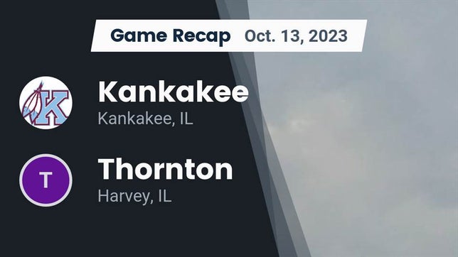 Watch this highlight video of the Kankakee (IL) football team in its game Recap: Kankakee  vs. Thornton  2023 on Oct 13, 2023