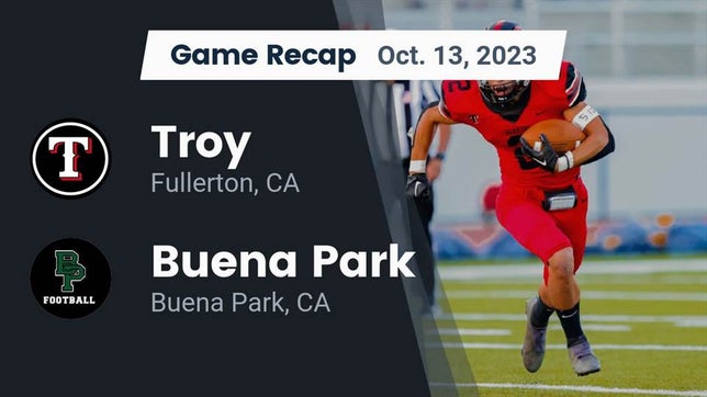 Watch this highlight video of the Troy (Fullerton, CA) football team in its game Recap: Troy  vs. Buena Park  2023 on Oct 13, 2023