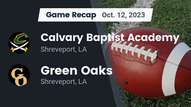 Watch this highlight video of the Calvary Baptist Academy (Shreveport, LA) football team in its game Recap: Calvary Baptist Academy  vs. Green Oaks  2023 on Oct 12, 2023