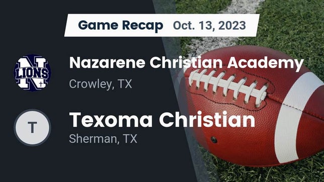 Watch this highlight video of the Nazarene Christian Academy (Crowley, TX) football team in its game Recap: Nazarene Christian Academy  vs. Texoma Christian  2023 on Oct 13, 2023