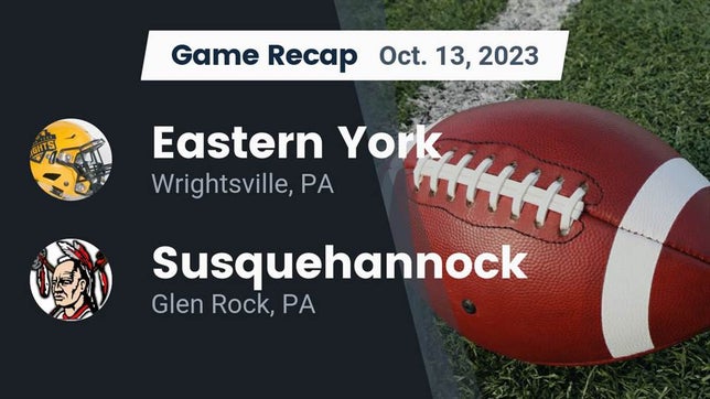 Watch this highlight video of the Eastern York (Wrightsville, PA) football team in its game Recap: Eastern York  vs. Susquehannock  2023 on Oct 13, 2023