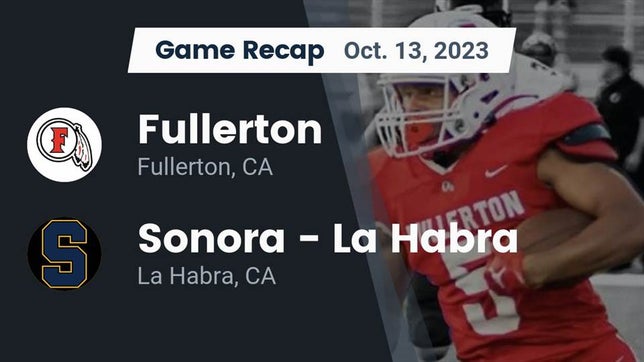 Watch this highlight video of the Fullerton (CA) football team in its game Recap: Fullerton  vs. Sonora  - La Habra 2023 on Oct 13, 2023
