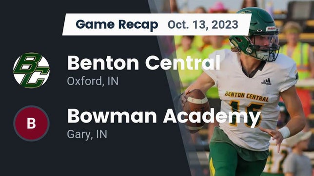 Watch this highlight video of the Benton Central (Oxford, IN) football team in its game Recap: Benton Central  vs. Bowman Academy  2023 on Oct 13, 2023