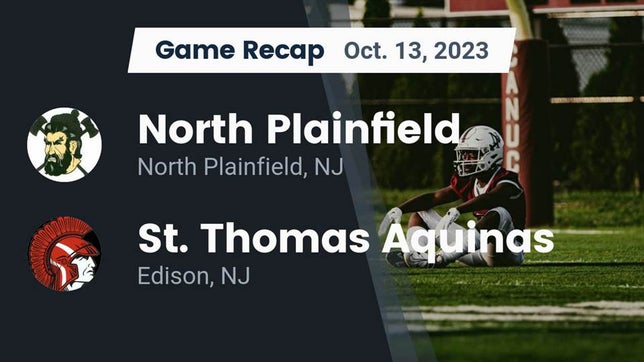 Watch this highlight video of the North Plainfield (NJ) football team in its game Recap: North Plainfield  vs. St. Thomas Aquinas 2023 on Oct 13, 2023