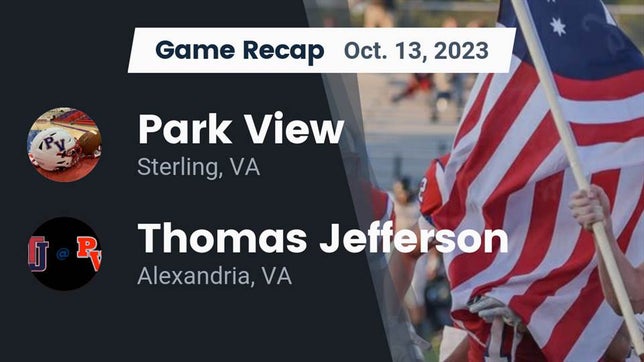 Watch this highlight video of the Park View (Sterling, VA) football team in its game Recap: Park View  vs. Thomas Jefferson  2023 on Oct 13, 2023