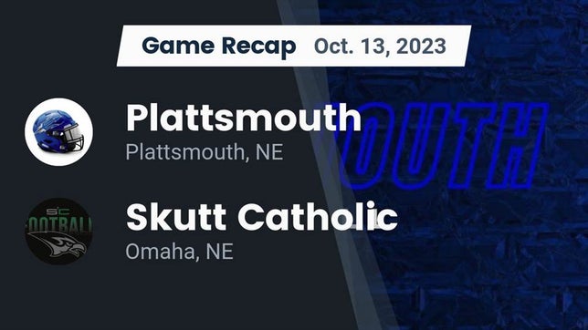 Watch this highlight video of the Plattsmouth (NE) football team in its game Recap: Plattsmouth  vs. Skutt Catholic  2023 on Oct 13, 2023