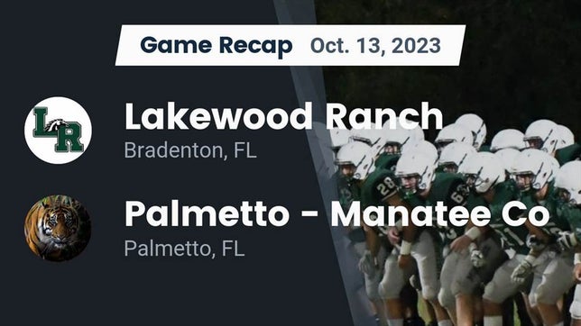 Watch this highlight video of the Lakewood Ranch (Bradenton, FL) football team in its game Recap: Lakewood Ranch  vs. Palmetto  - Manatee Co 2023 on Oct 13, 2023