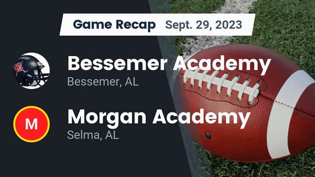 Watch this highlight video of the Bessemer Academy (Bessemer, AL) football team in its game Recap: Bessemer Academy  vs. Morgan Academy  2023 on Sep 29, 2023