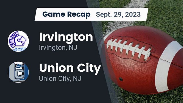 Watch this highlight video of the Irvington (NJ) football team in its game Recap: Irvington  vs. Union City  2023 on Sep 30, 2023