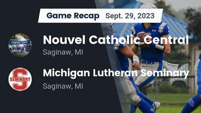 Watch this highlight video of the Nouvel Catholic Central (Saginaw, MI) football team in its game Recap: Nouvel Catholic Central  vs. Michigan Lutheran Seminary  2023 on Sep 29, 2023