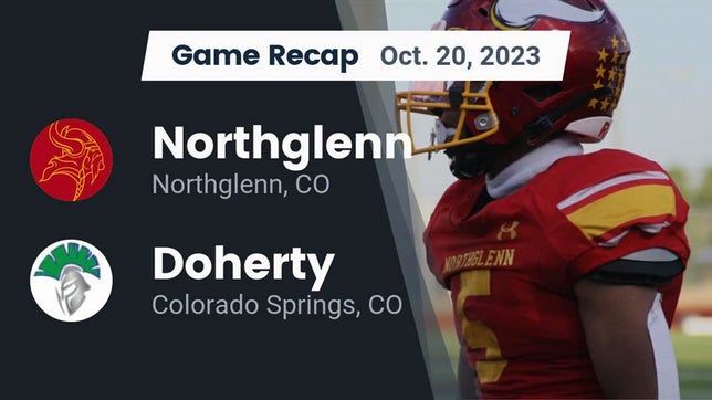 Watch this highlight video of the Northglenn (CO) football team in its game Recap: Northglenn  vs. Doherty  2023 on Oct 19, 2023