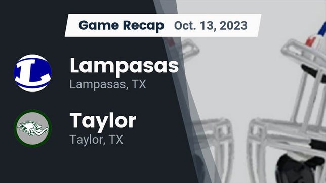 Watch this highlight video of the Lampasas (TX) football team in its game Recap: Lampasas  vs. Taylor  2023 on Oct 13, 2023