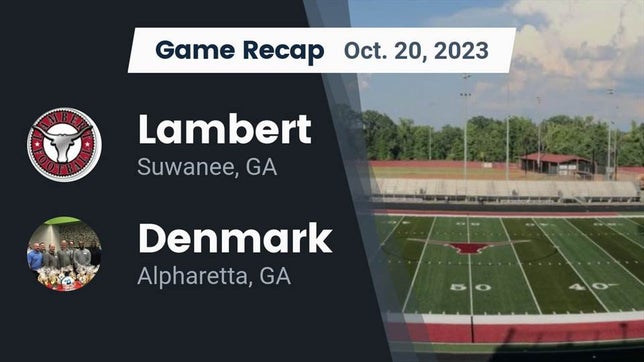 Watch this highlight video of the Lambert (Suwanee, GA) football team in its game Recap: Lambert  vs. Denmark  2023 on Oct 20, 2023