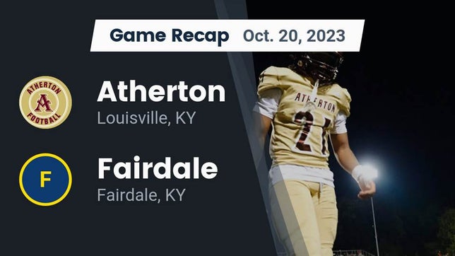 Watch this highlight video of the Atherton (Louisville, KY) football team in its game Recap: Atherton  vs. Fairdale  2023 on Oct 20, 2023