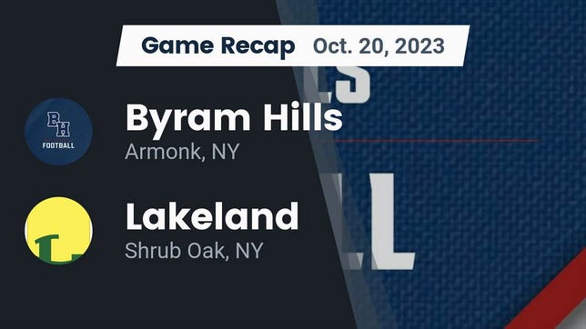 Watch this highlight video of the Byram Hills (Armonk, NY) football team in its game Recap: Byram Hills  vs. Lakeland  2023 on Oct 20, 2023