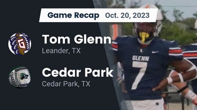 Watch this highlight video of the Glenn (Leander, TX) football team in its game Recap: Tom Glenn  vs. Cedar Park  2023 on Oct 20, 2023