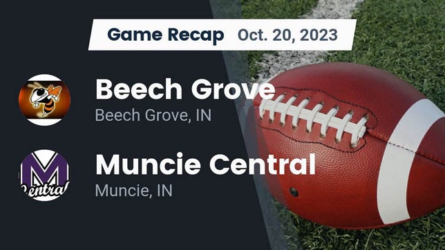 Watch this highlight video of the Beech Grove (IN) football team in its game Recap: Beech Grove  vs. Muncie Central  2023 on Oct 20, 2023