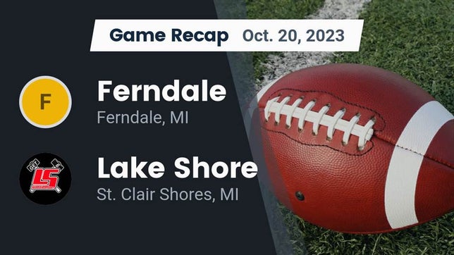 Watch this highlight video of the Ferndale (MI) football team in its game Recap: Ferndale  vs. Lake Shore  2023 on Oct 20, 2023