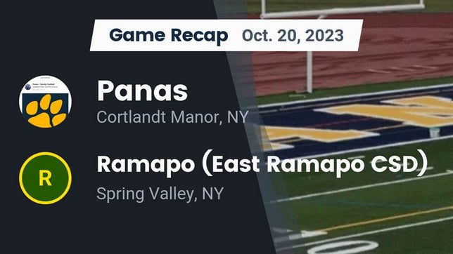 Watch this highlight video of the Walter Panas (Cortlandt Manor, NY) football team in its game Recap: Panas  vs. Ramapo  (East Ramapo CSD) 2023 on Oct 20, 2023