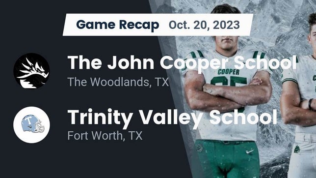 Watch this highlight video of the Cooper (The Woodlands, TX) football team in its game Recap: The John Cooper School vs. Trinity Valley School 2023 on Oct 20, 2023
