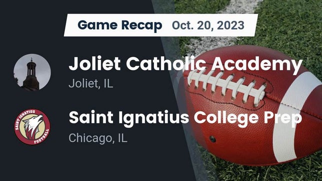 Watch this highlight video of the Joliet Catholic (Joliet, IL) football team in its game Recap: Joliet Catholic Academy  vs. Saint Ignatius College Prep 2023 on Oct 20, 2023