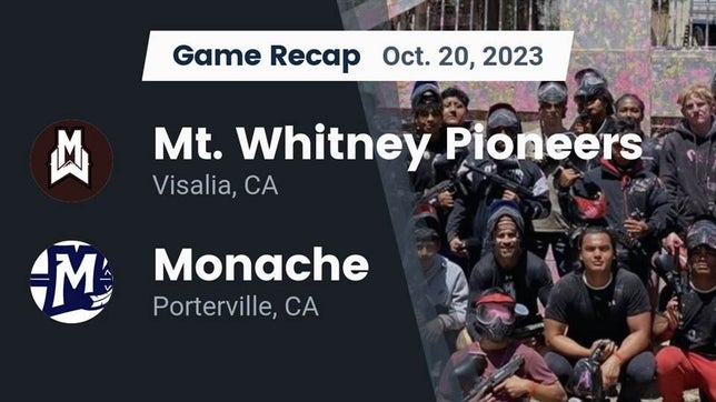 Watch this highlight video of the Mt. Whitney (Visalia, CA) football team in its game Recap: Mt. Whitney  Pioneers vs. Monache  2023 on Oct 20, 2023
