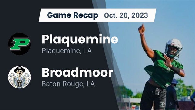 Watch this highlight video of the Plaquemine (LA) football team in its game Recap: Plaquemine  vs. Broadmoor  2023 on Oct 20, 2023