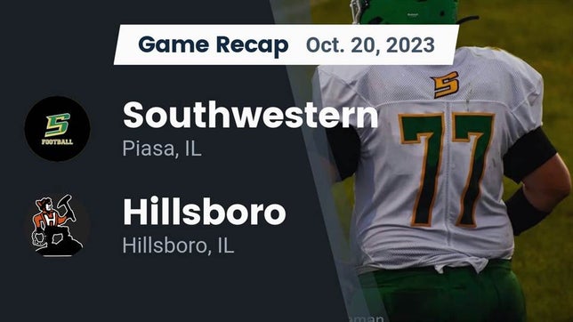 Watch this highlight video of the Southwestern (Piasa, IL) football team in its game Recap: Southwestern  vs. Hillsboro  2023 on Oct 20, 2023