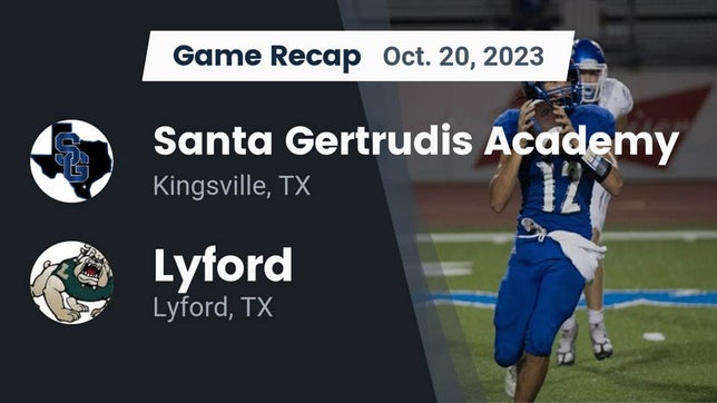 Watch this highlight video of the Santa Gertrudis Academy (Kingsville, TX) football team in its game Recap: Santa Gertrudis Academy vs. Lyford  2023 on Oct 20, 2023