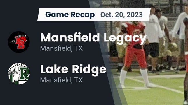 Watch this highlight video of the Mansfield Legacy (Mansfield, TX) football team in its game Recap: Mansfield Legacy  vs. Lake Ridge  2023 on Oct 20, 2023