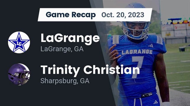 Watch this highlight video of the LaGrange (GA) football team in its game Recap: LaGrange  vs. Trinity Christian  2023 on Oct 20, 2023