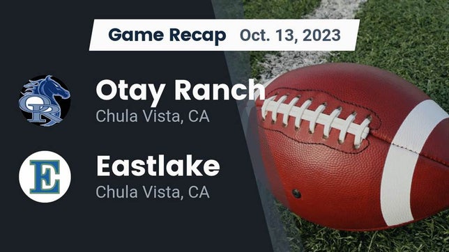 Watch this highlight video of the Otay Ranch (Chula Vista, CA) football team in its game Recap: Otay Ranch  vs. Eastlake  2023 on Oct 13, 2023