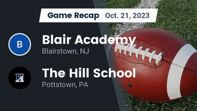 Watch this highlight video of the Blair Academy (Blairstown, NJ) football team in its game Recap: Blair Academy vs. The Hill School 2023 on Oct 21, 2023