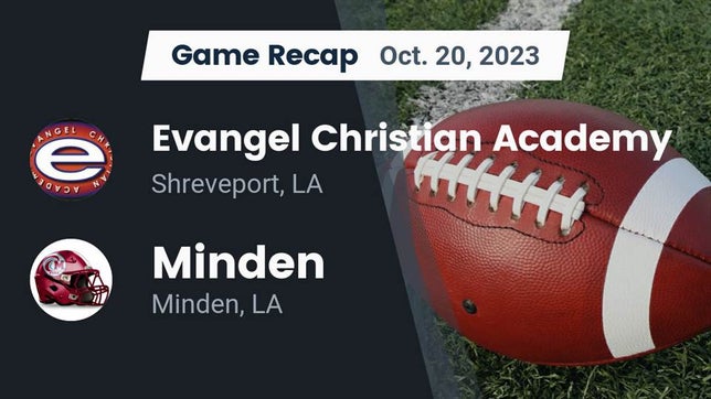 Watch this highlight video of the Evangel Christian Academy (Shreveport, LA) football team in its game Recap: Evangel Christian Academy  vs. Minden  2023 on Oct 20, 2023
