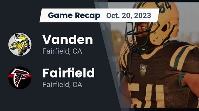 Watch this highlight video of the Vanden (Fairfield, CA) football team in its game Recap: Vanden  vs. Fairfield  2023 on Oct 20, 2023