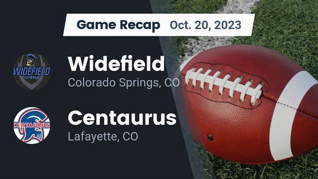 Watch this highlight video of the Widefield (Colorado Springs, CO) football team in its game Recap: Widefield  vs. Centaurus  2023 on Oct 20, 2023