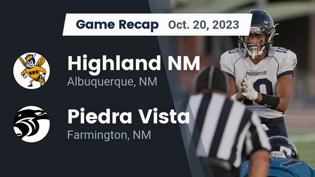 Watch this highlight video of the Highland (Albuquerque, NM) football team in its game Recap: Highland  NM vs. Piedra Vista  2023 on Oct 20, 2023