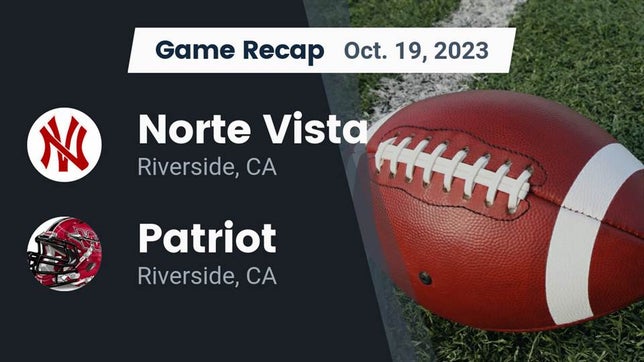 Watch this highlight video of the Norte Vista (Riverside, CA) football team in its game Recap: Norte Vista  vs. Patriot  2023 on Oct 19, 2023