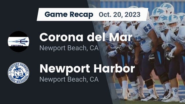 Watch this highlight video of the Corona del Mar (Newport Beach, CA) football team in its game Recap: Corona del Mar  vs. Newport Harbor  2023 on Oct 20, 2023