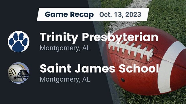 Watch this highlight video of the Trinity Presbyterian (Montgomery, AL) football team in its game Recap: Trinity Presbyterian  vs. Saint James School 2023 on Oct 13, 2023