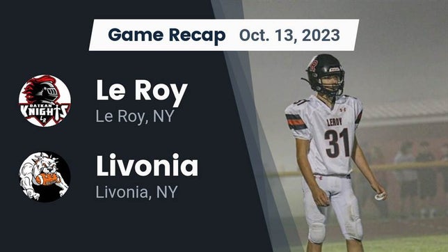 Watch this highlight video of the Le Roy (NY) football team in its game Recap: Le Roy  vs. Livonia  2023 on Oct 13, 2023