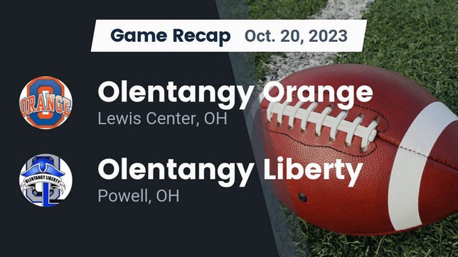 Watch this highlight video of the Olentangy Orange (Lewis Center, OH) football team in its game Recap: Olentangy Orange  vs. Olentangy Liberty  2023 on Oct 20, 2023