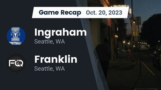 Watch this highlight video of the Ingraham (Seattle, WA) football team in its game Recap: Ingraham  vs. Franklin  2023 on Oct 20, 2023